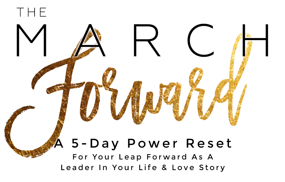 The March Forward A 5-Day Power Reset For Your Leap Forward As A Leader In Your Life & Love Story