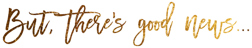 But there's good news...